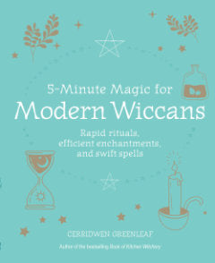 5-MINUTE MAGIC FOR MODERN WICCANS Cerridwen Greenleaf