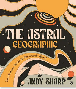 THE ASTRAL GEOGRAPHIC Andy Sharp
