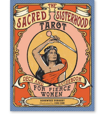 THE SACRED SISTERHOOD TAROT DECK CARDS Ashawnee DuBarry Illustrations by Coni Curi