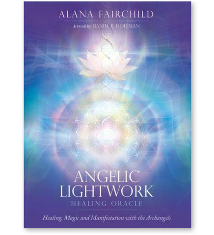 ANGELIC LIGHTWORK HEALING ORACLE Alana Fairchild Illustrated by Daniel B. Holman