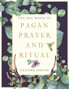 BIG BOOK OF PAGAN PRAYER AND RITUAL Ceisiwr Serith