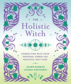 THE HOLISTIC WITCH Leanna Greenaway, Shawn Robbins