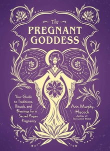 THE PREGNANT GODDESS Arin Murphy-Hiscock