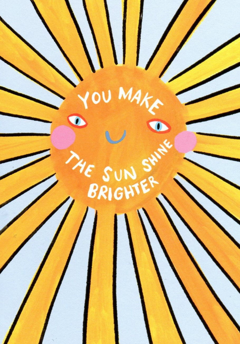 GREETING CARDS You Make the Sun Shine Brighter ELEANOR BOWMER