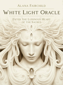 WHITE LIGHT ORACLE DECK Alana Fairchild, A. Andrew Gonzalez