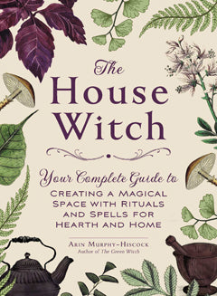 THE HOUSE WITCH Arin Murphy-Hiscock