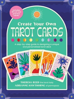 CREATE YOUR OWN TAROT CARDS Theresa Reed and Adrianne Hawthorne
