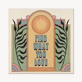 12 x 12 Find What You Love WALL PRINT CAI & JO