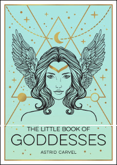 LITTLE BOOK OF GODDESSES Astrid Carvel