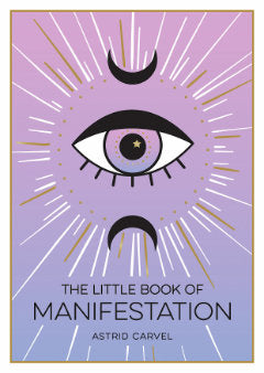 LITTLE BOOK OF MANIFESTATION Astrid Carvel