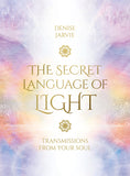 SECRET LANGUAGE OF LIGHT ORACLE DECK Denise Jarvie Illustrated by Daniel B. Holeman