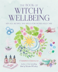 THE BOOK OF WITCHY WELLBEING Cerridwen Greanleaf