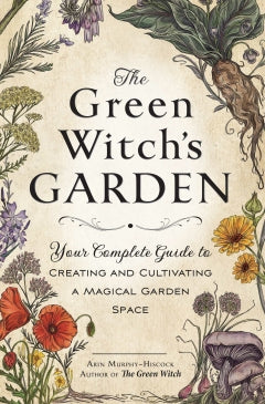 THE GREEN WITCH'S GARDEN Arin Murphy-Hiscock BOOK