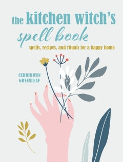 THE KITCHEN WITCH'S SPELL BOOK Cerridwen Greanleaf