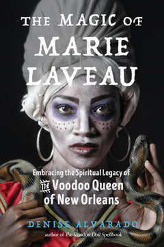 THE MAGIC OF MARIE LAVEAU by Denise Alvarado