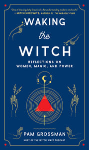 WAKING THE WITCH HB Pam Grossman BOOK